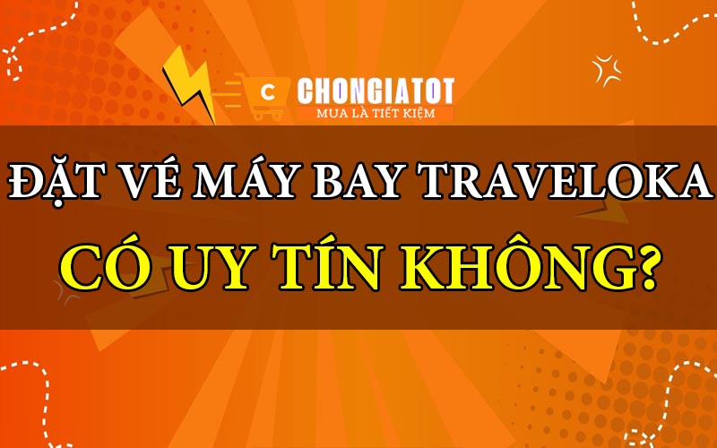 Đặt vé máy bay qua Traveloka có uy tín không?