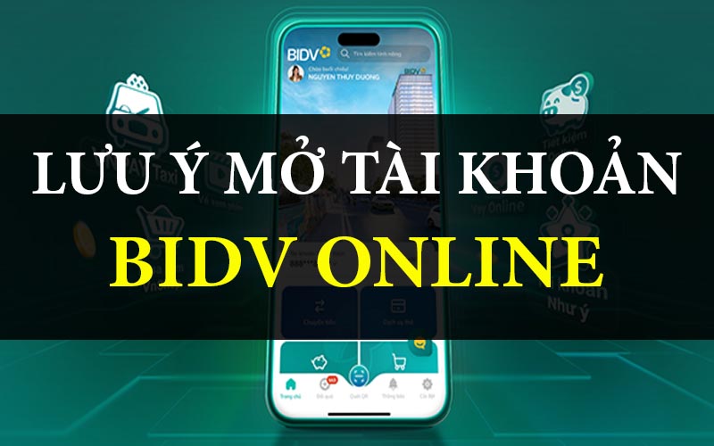 Lưu ý khi mở tài khoản BIDV online