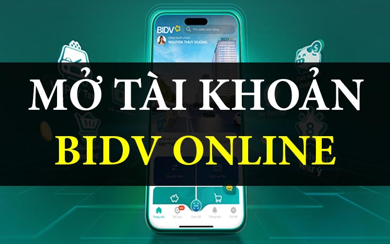 Giới thiệu chung về mở tài khoản BIDV online